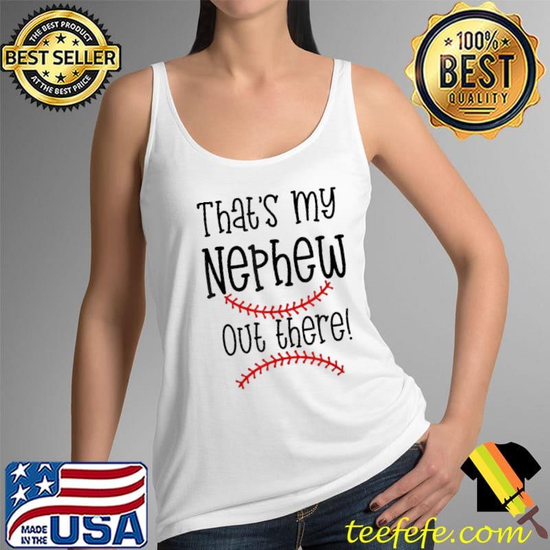 Thats My Nephew Out There Baseball Auntie Quote Shirt Tank Top Thats My Nephew Out There Baseball Auntie Quote Shirt Tank Top