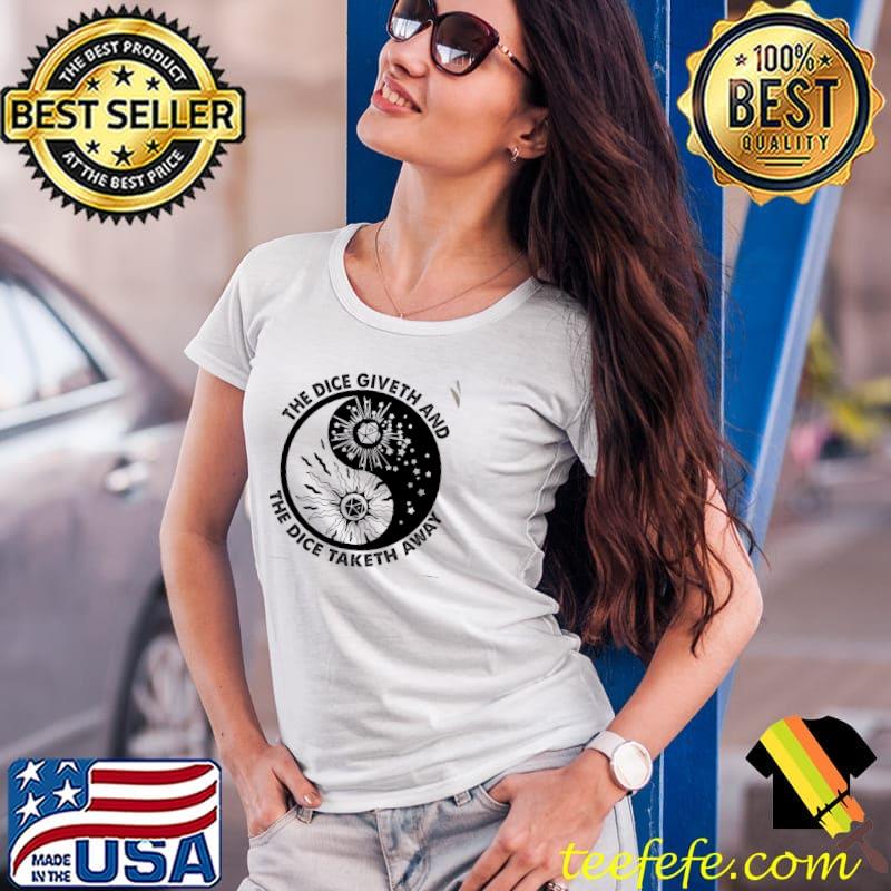 The Dice Giveth And THe Dice Taketh Away Shirt Ladies Tee The Dice Giveth And THe Dice Taketh Away Shirt Ladies Tee