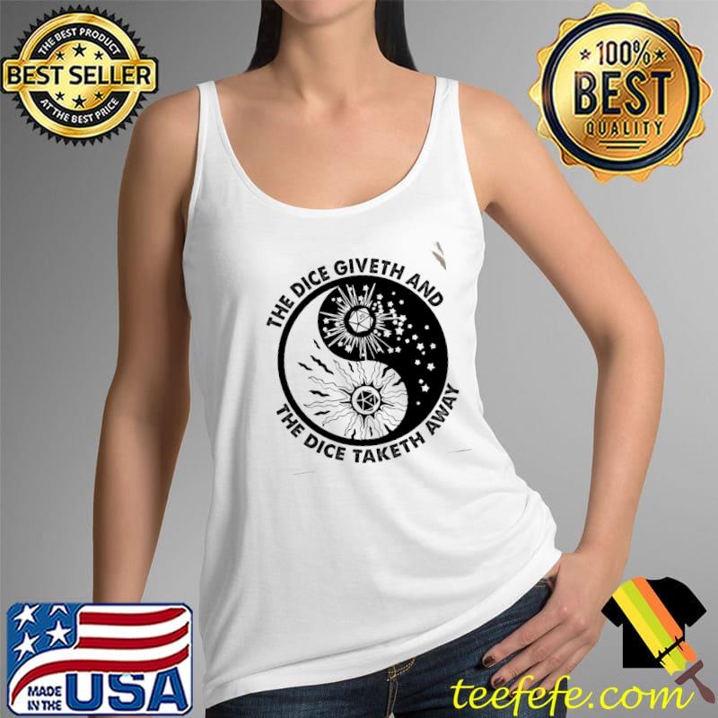 The Dice Giveth And THe Dice Taketh Away Shirt Tank Top The Dice Giveth And THe Dice Taketh Away Shirt Tank Top