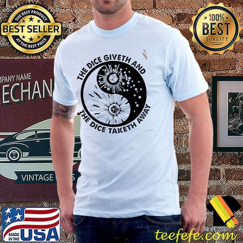 The Dice Giveth And THe Dice Taketh Away Shirt Unisex The Dice Giveth And THe Dice Taketh Away Shirt Unisex