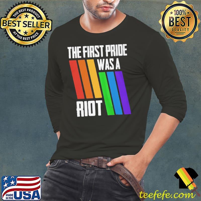 THE FIRST PRIDE WAS A RIOT LGBT PRIDE SHIRT