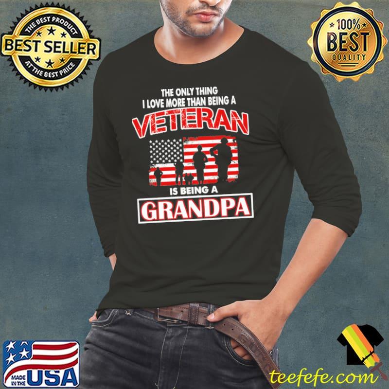 The only thing i love more than being a veteran is being a grandpa american flag shirt