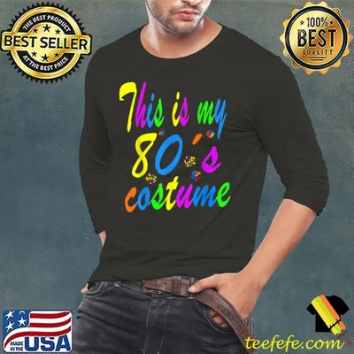 This Is My 80’s Costume 1980 70’s 80’s 90’s T Shirt