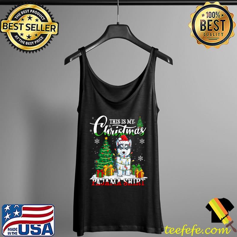 This is My Christmas Pajama Siberian Husky Santa Tree Lights T Shirt Tank Top This is My Christmas Pajama Siberian Husky Santa Tree Lights T Shirt Tank Top