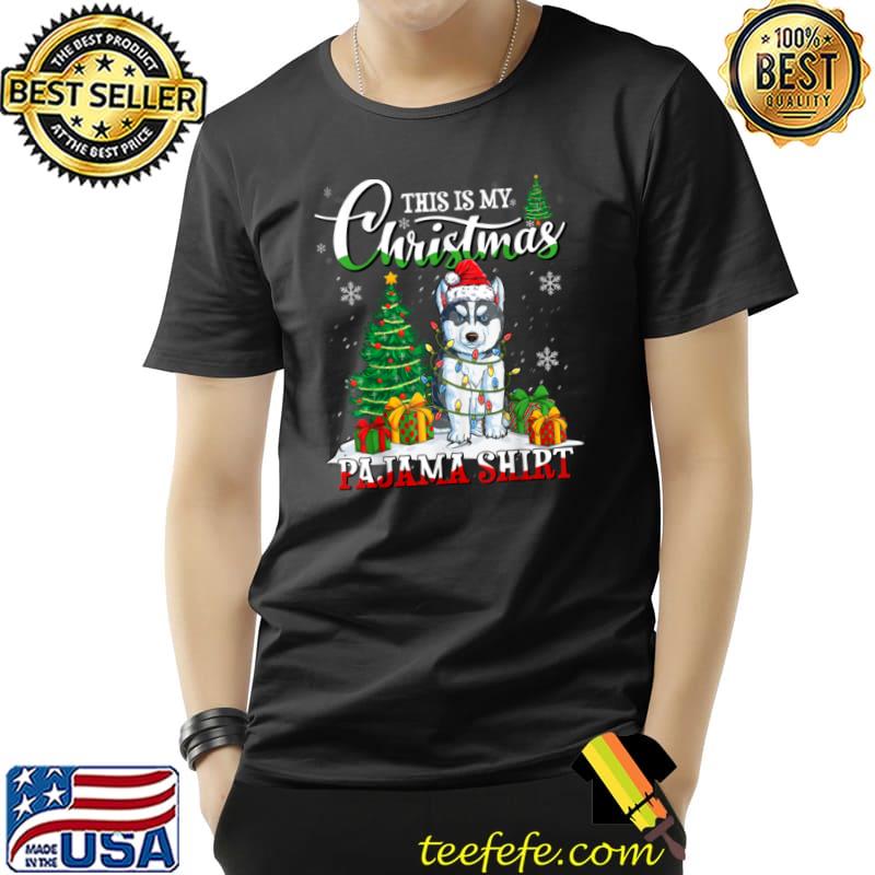 This is My Christmas Pajama Siberian Husky Santa Tree Lights T Shirt Unisex This is My Christmas Pajama Siberian Husky Santa Tree Lights T Shirt Unisex