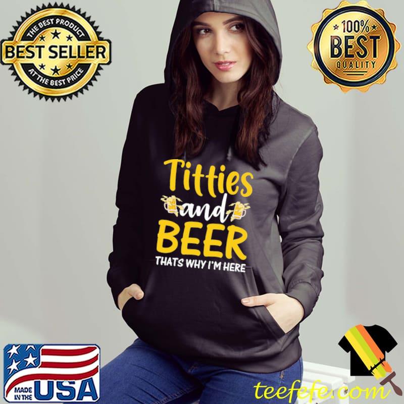 Titties And Beer That's Why I'm Here Shirt
