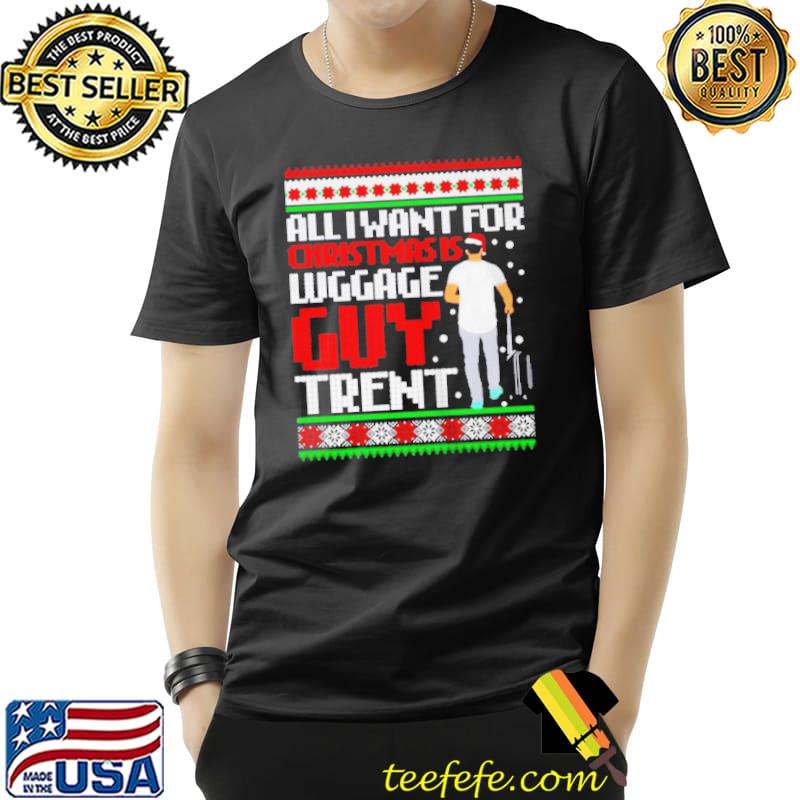 Top all I want for christmas luggage guy trend christmas s Unisex Top all I want for christmas luggage guy trend christmas s Unisex