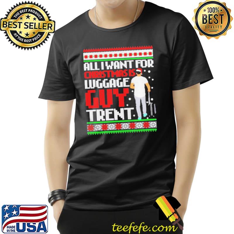 TOP ALL I WANT FOR CHRISTMAS LUGGAGE GUY TREND CHRISTMAS SWEATER Unisex TOP ALL I WANT FOR CHRISTMAS LUGGAGE GUY TREND CHRISTMAS SWEATER Unisex