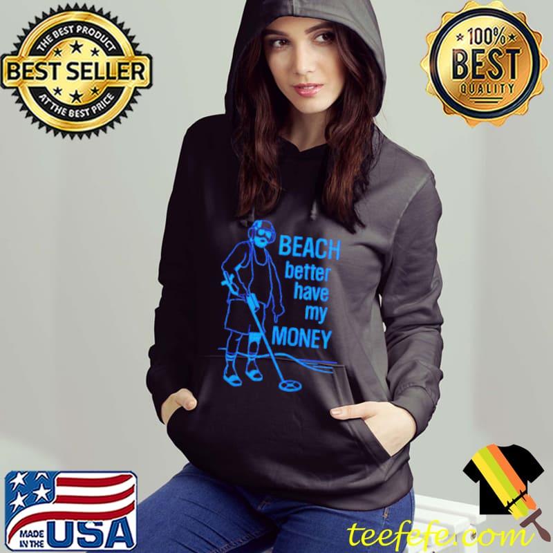 Top Beach better have my money shirt