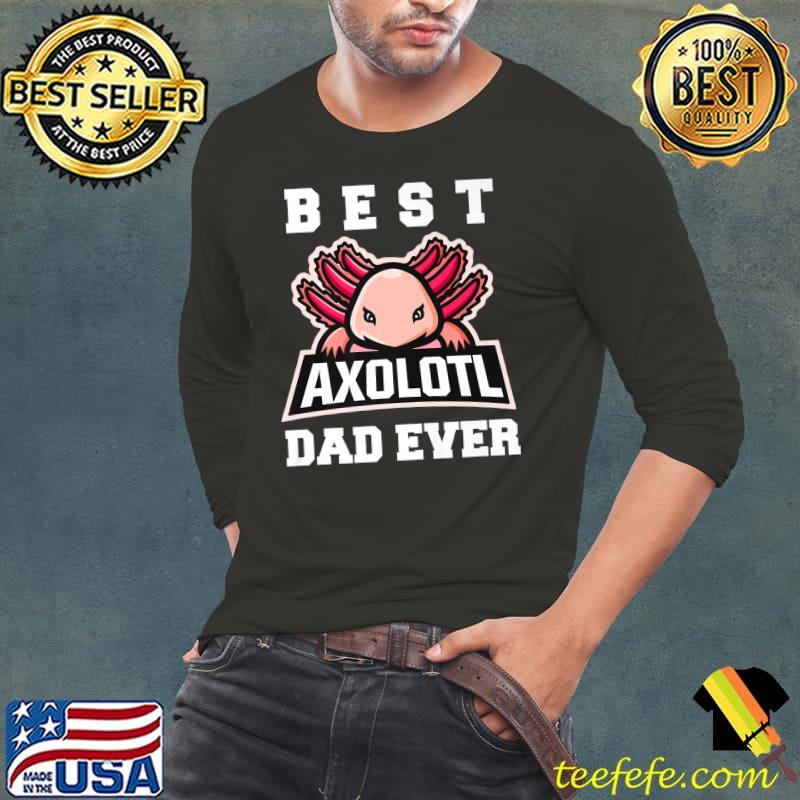 Top Best Axolotl Dad Ever Funny Axolotl Lover Premium T-Shirt Long Sleeve Tee Top Best Axolotl Dad Ever Funny Axolotl Lover Premium T-Shirt Long Sleeve Tee
