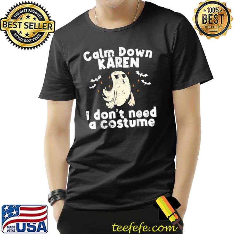Top Calm Down Karen Funny Ghost Boo Happy Halloween Costume T Shirt Unisex Top Calm Down Karen Funny Ghost Boo Happy Halloween Costume T Shirt Unisex