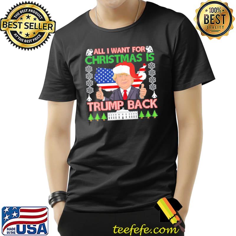 Top Classic All I Want For Christmas Is Trump Back Ugly Christmas TShirt Unisex Top Classic All I Want For Christmas Is Trump Back Ugly Christmas TShirt Unisex