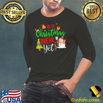 Top Classic Teacher Christmas T Shirt Is It Christmas Break Yet Shirts