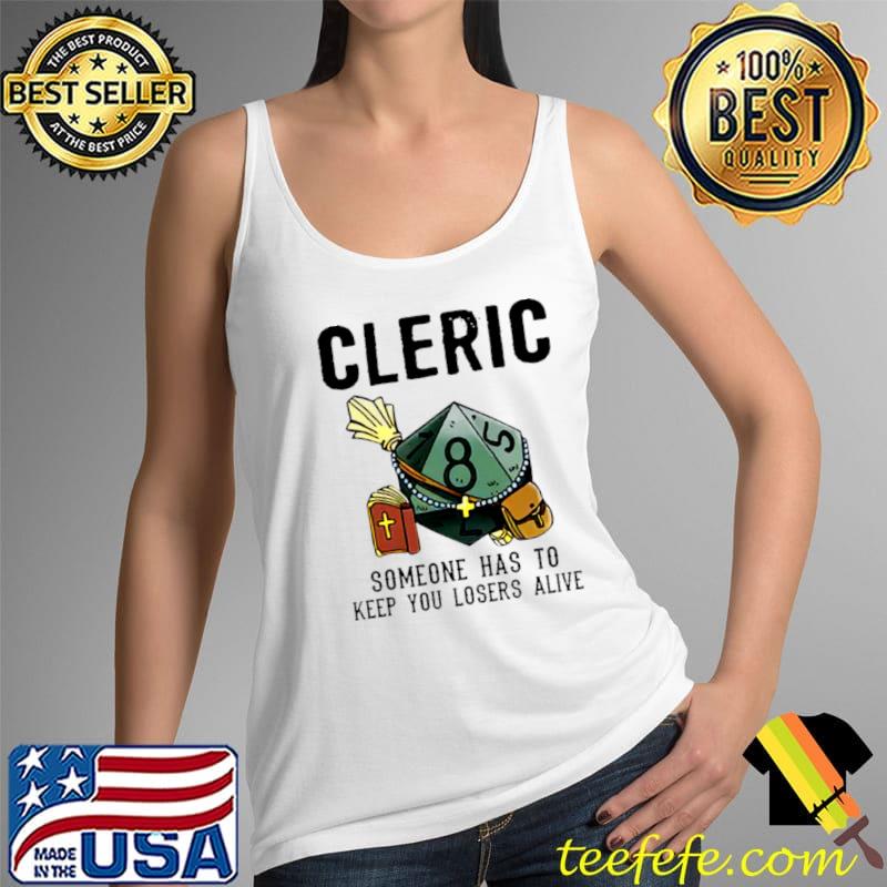 Top cleric someone has to keep you losers alive s Tank Top Top cleric someone has to keep you losers alive s Tank Top