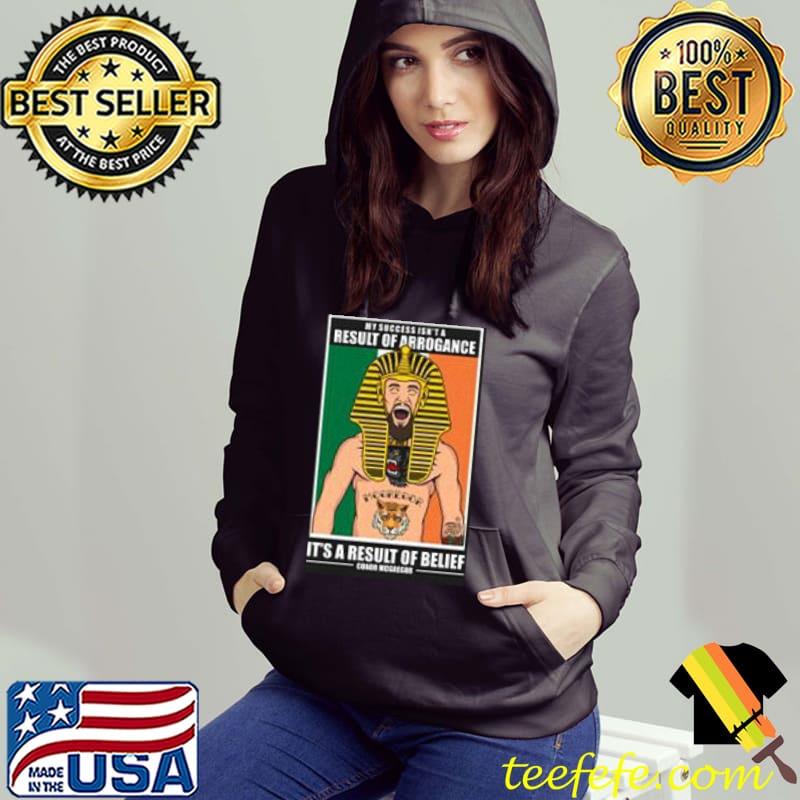 Top conor McGregor Its A Result Of Belief Shirt Hoodie Top conor McGregor Its A Result Of Belief Shirt Hoodie