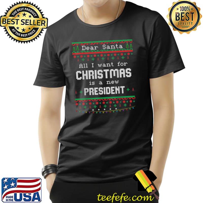 Top Dear Santa All I Want For Christmas Is A New President Ugly T-Shirt Unisex Top Dear Santa All I Want For Christmas Is A New President Ugly T-Shirt Unisex
