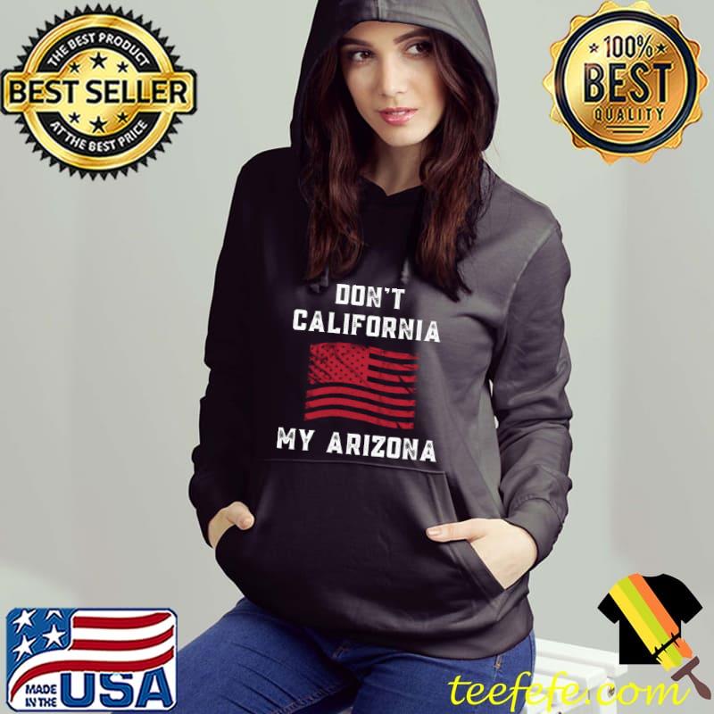 Top Don't California My Arizona Funny Conservative Republican T-shirt