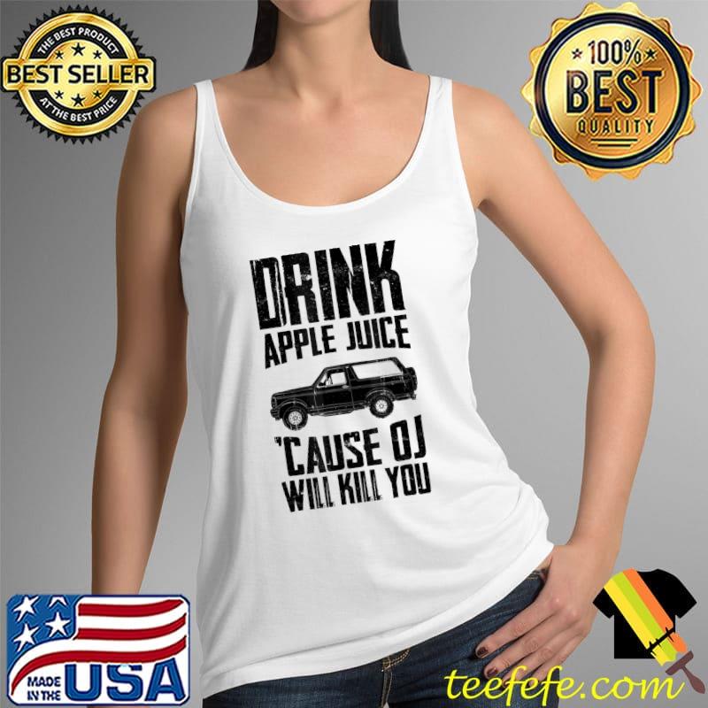 Top Drink Apple Juice Because OJ Will Kill You 2022 T-Shirt Tank Top Top Drink Apple Juice Because OJ Will Kill You 2022 T-Shirt Tank Top