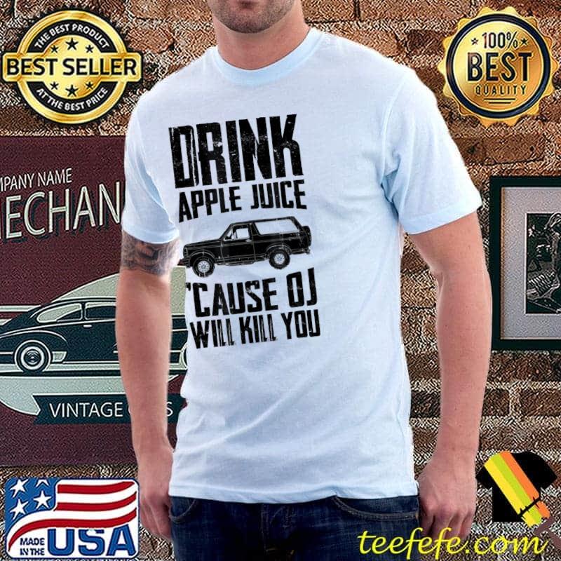 Top Drink Apple Juice Because OJ Will Kill You 2022 T-Shirt Unisex Top Drink Apple Juice Because OJ Will Kill You 2022 T-Shirt Unisex