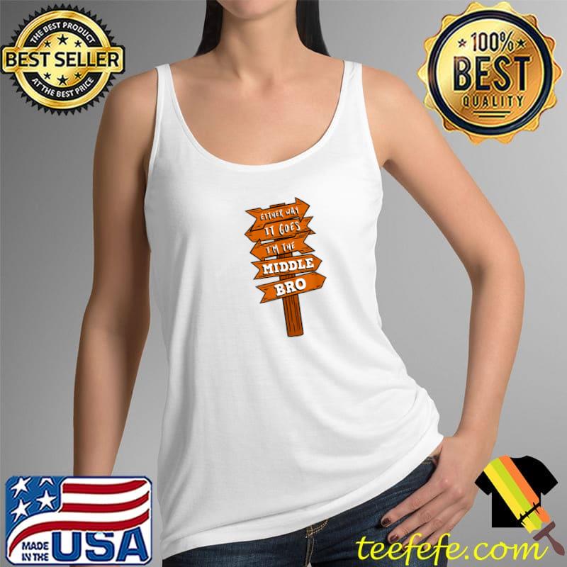 Top either Way It Goes I'm The Middle Bro Pregnancy Announcement T-Shirt Tank Top Top either Way It Goes I'm The Middle Bro Pregnancy Announcement T-Shirt Tank Top