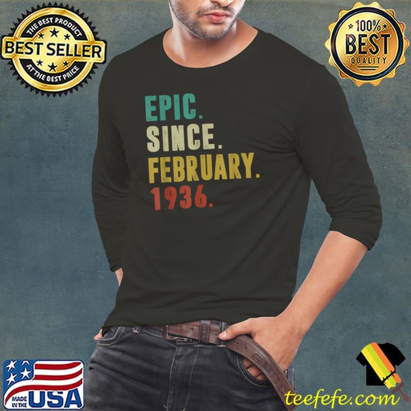 Top funny Epic Since February 1936 86th Birthday 86 Year Old T-Shirt Long Sleeve Tee Top funny Epic Since February 1936 86th Birthday 86 Year Old T-Shirt Long Sleeve Tee