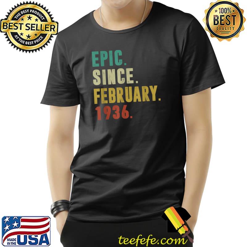 Top funny Epic Since February 1936 86th Birthday 86 Year Old T-Shirt Unisex Top funny Epic Since February 1936 86th Birthday 86 Year Old T-Shirt Unisex