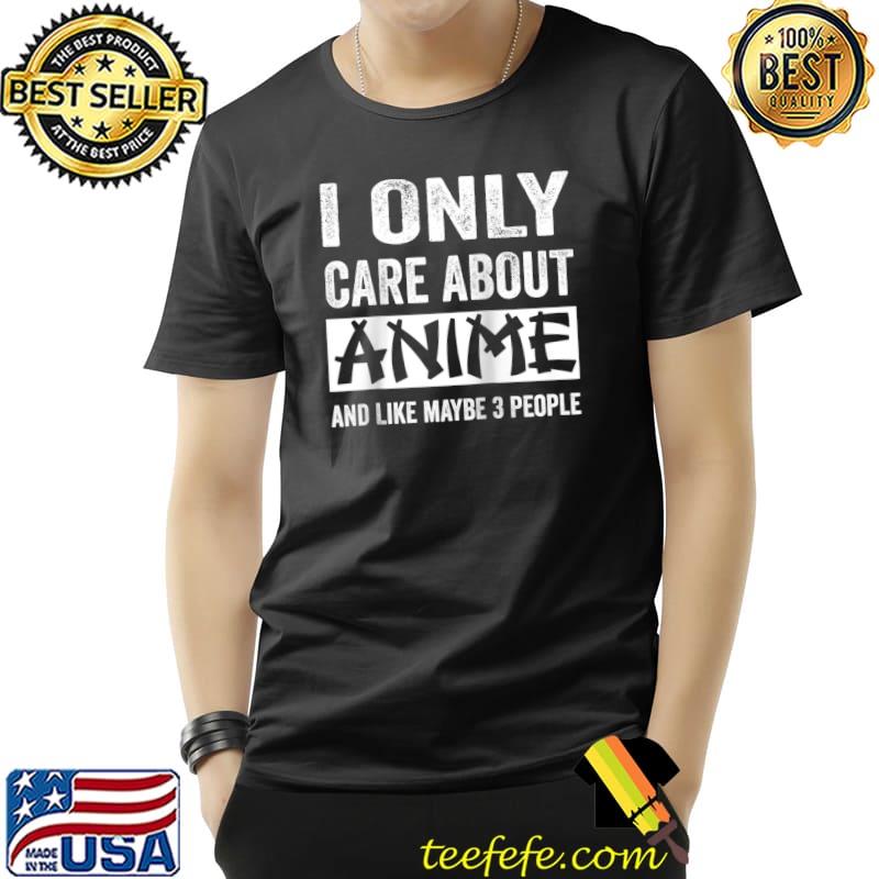 Top funny I Only Care About Anime T-s Unisex Top funny I Only Care About Anime T-s Unisex