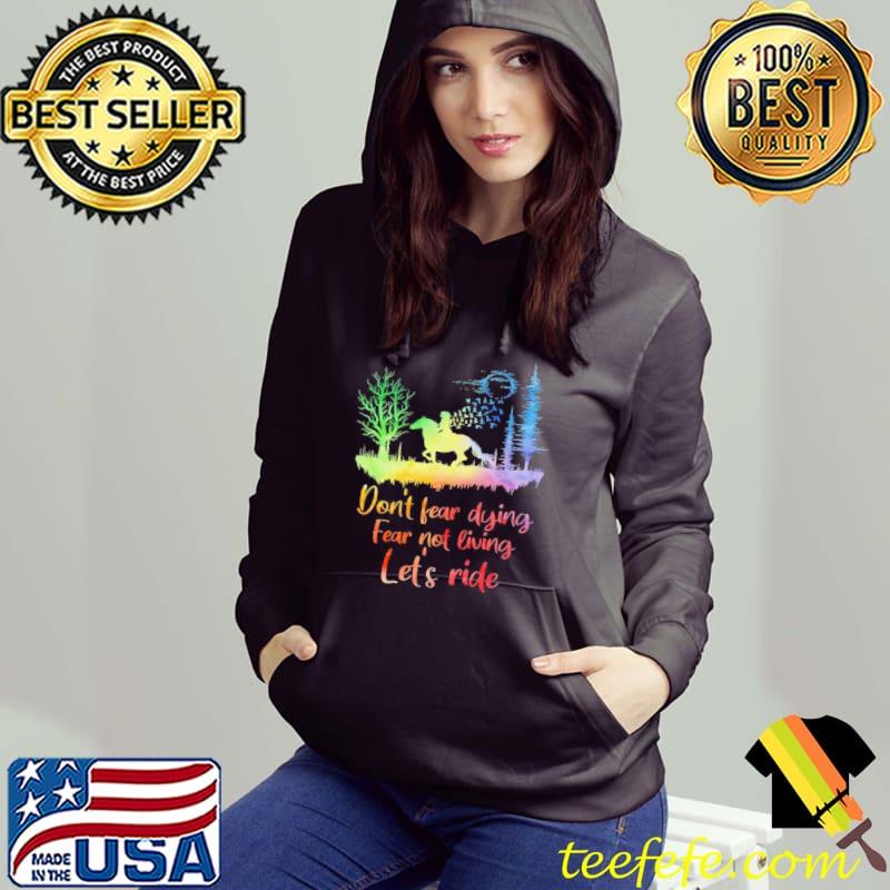 Top Horse Don’t Fear Dying Fear Not Living Let’s Ride Hoodie Top Horse Don’t Fear Dying Fear Not Living Let’s Ride Hoodie