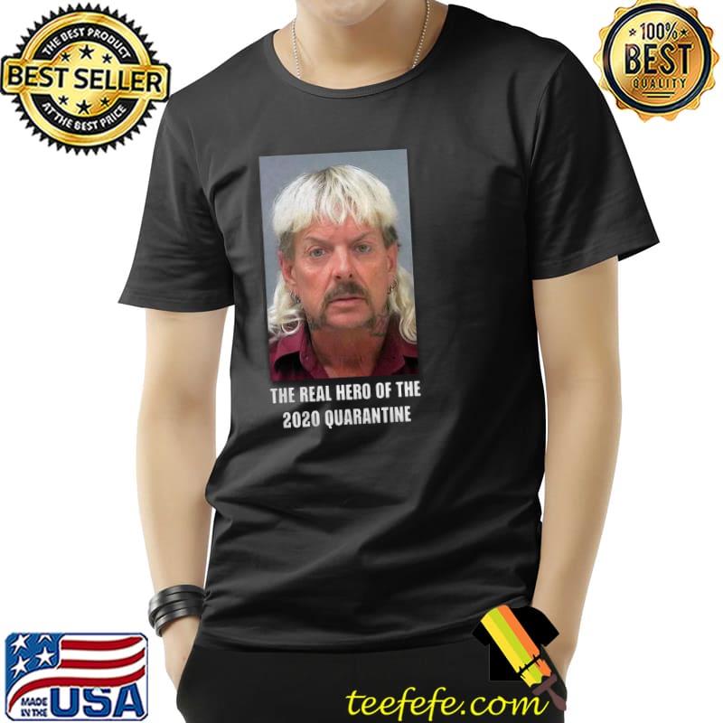 Top Hot Joe Exotic The Real Hero Of The 2020 Quarantine Coronavirus Shirt Unisex Top Hot Joe Exotic The Real Hero Of The 2020 Quarantine Coronavirus Shirt Unisex