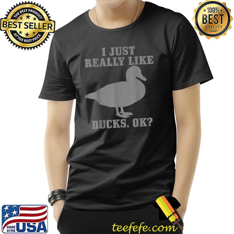 Top i Just Really Like Ducks Ok Funny Duck Mom Dad T-Shirt Unisex Top i Just Really Like Ducks Ok Funny Duck Mom Dad T-Shirt Unisex