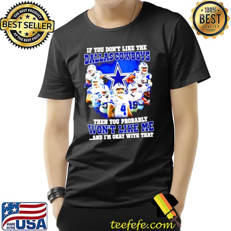 Top If you don’t like the Dallas Cowboys signatures then you probably won’t like me and I’m okay with that Unisex Top If you don’t like the Dallas Cowboys signatures then you probably won’t like me and I’m okay with that Unisex