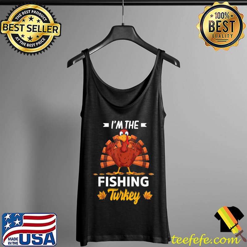 Top I’m The Fishing Turkey Happy thanksgiving Thankful T Shirt Tank Top Top I’m The Fishing Turkey Happy thanksgiving Thankful T Shirt Tank Top