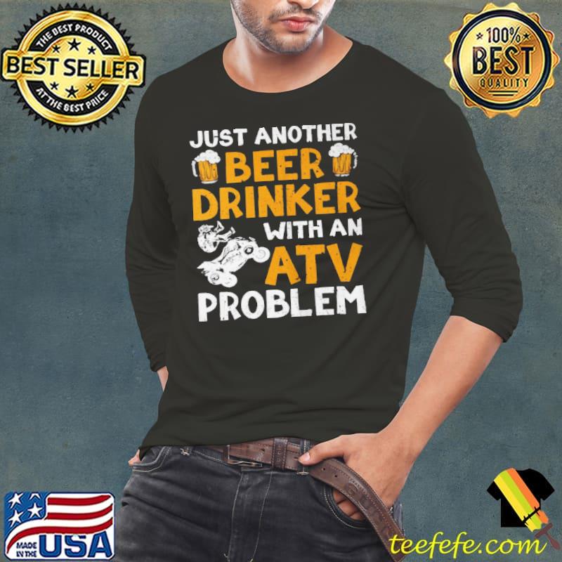 Top Just another beer drinker with an atv problem Long Sleeve Tee Top Just another beer drinker with an atv problem Long Sleeve Tee