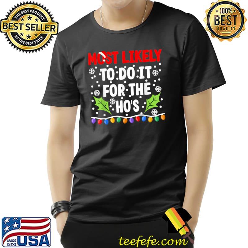 Top Most Likely To Do It For The Ho's I Christmas PJs T-Shirt Unisex Top Most Likely To Do It For The Ho's I Christmas PJs T-Shirt Unisex