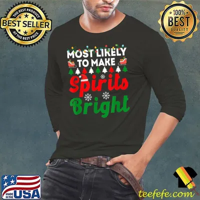 Top Most Likely To Make Spirits Bright Matching Family Christmas T-Shirt