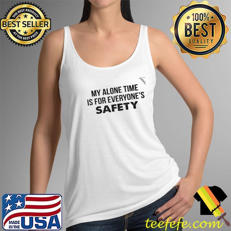 Top my alone time is for everyone's safety s Tank Top Top my alone time is for everyone's safety s Tank Top