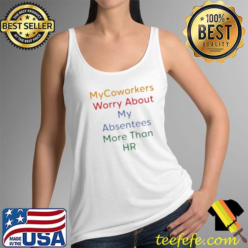 Top My Coworkers worry about my absentees more than HR Tank Top Top My Coworkers worry about my absentees more than HR Tank Top