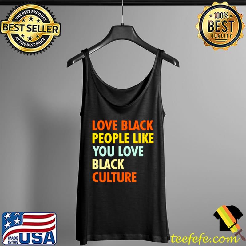 Top original love black people like you love black culture s Tank Top Top original love black people like you love black culture s Tank Top