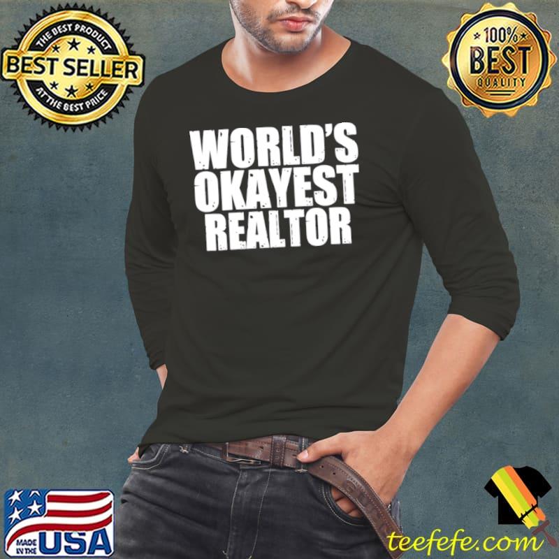 Top realtor World’s Okayest Shirt