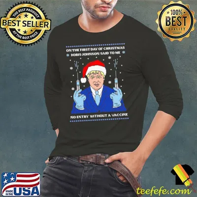 Top Santa Boris Johnson Vaccine On The First Day Of Christmas Ugly shirt