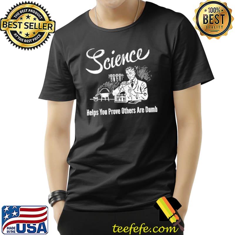 Top science helps you prove others are dumb s Unisex Top science helps you prove others are dumb s Unisex