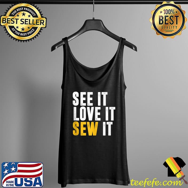 Top sewing See It Love It Sew It T-Shirt Tank Top Top sewing See It Love It Sew It T-Shirt Tank Top