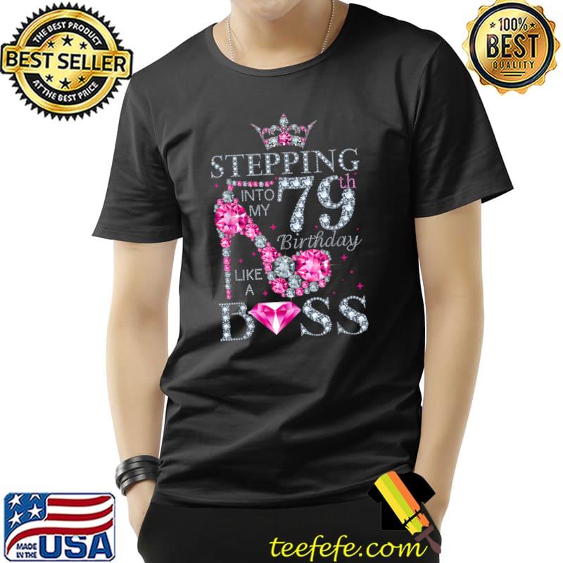 Top Stepping Into My 79th Birthday Like A Boss Ladies T-Shirt Unisex Top Stepping Into My 79th Birthday Like A Boss Ladies T-Shirt Unisex