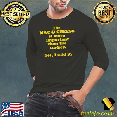 Top the Mac & Cheese is More Important Than Turkey Thanksgiving T-Shirt