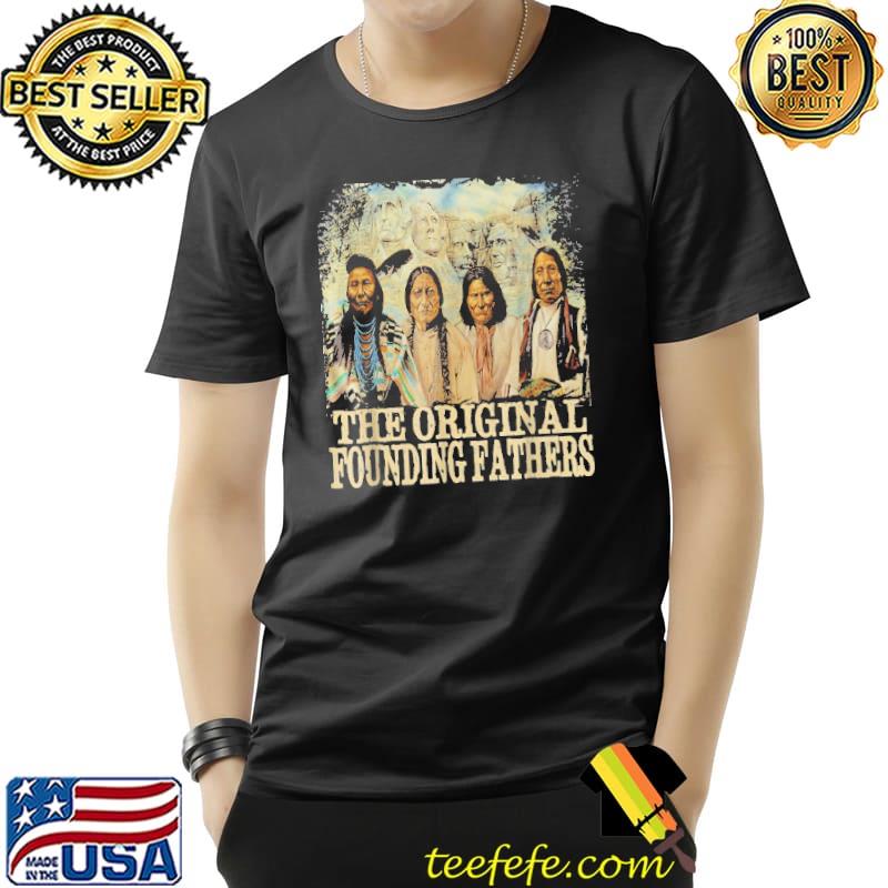 Top the Original Founding Fathers Native Shirt Unisex Top the Original Founding Fathers Native Shirt Unisex