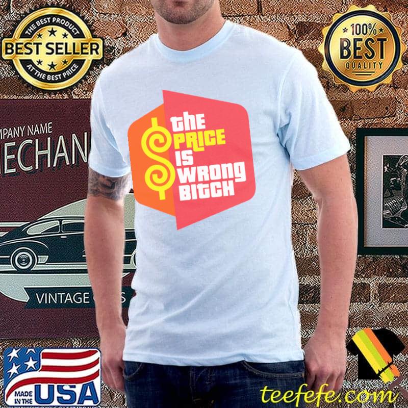 Top tHE PRICE IS WRONG BITCH SHIRT Unisex Top tHE PRICE IS WRONG BITCH SHIRT Unisex