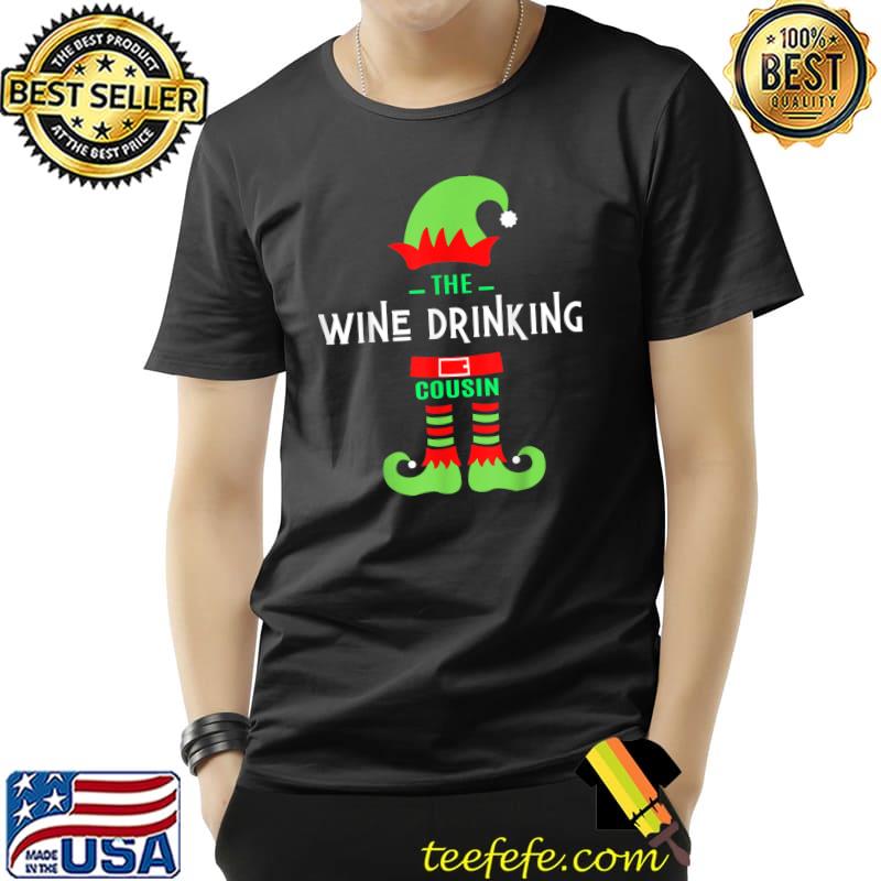 Top The Wine Drinking Cousin Elf Funny Matching Family Christmas T-Shirt Unisex Top The Wine Drinking Cousin Elf Funny Matching Family Christmas T-Shirt Unisex