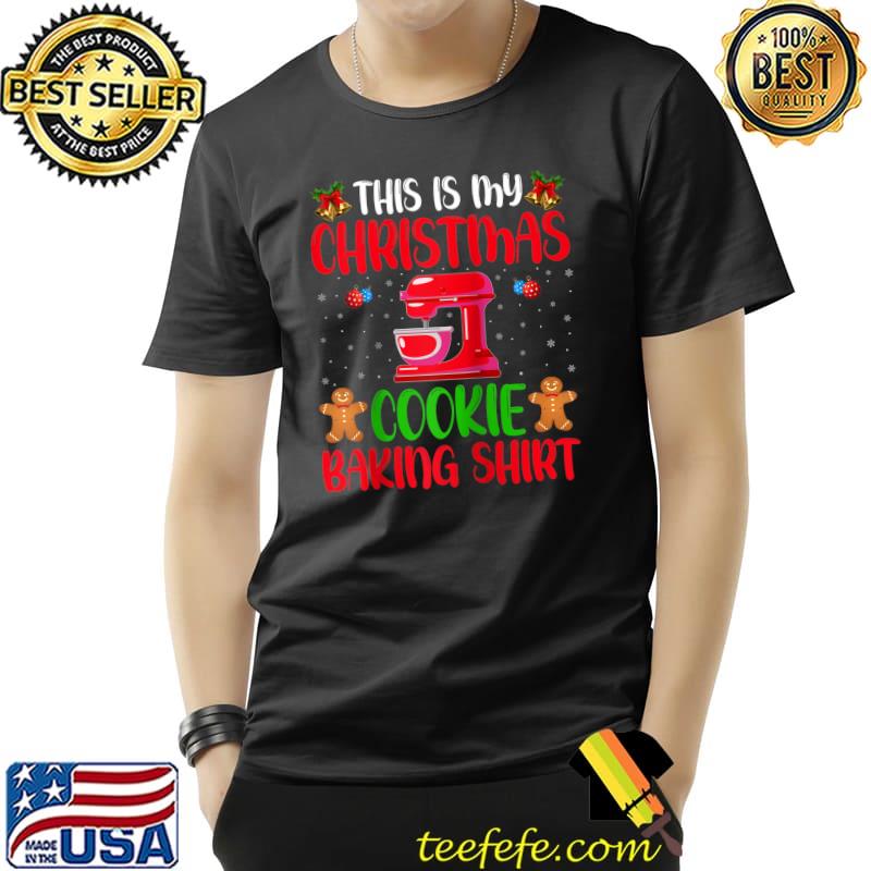 Top This Is My Christmas Cookie Baking Shirt Funny Baker Xmas T- Unisex Top This Is My Christmas Cookie Baking Shirt Funny Baker Xmas T- Unisex