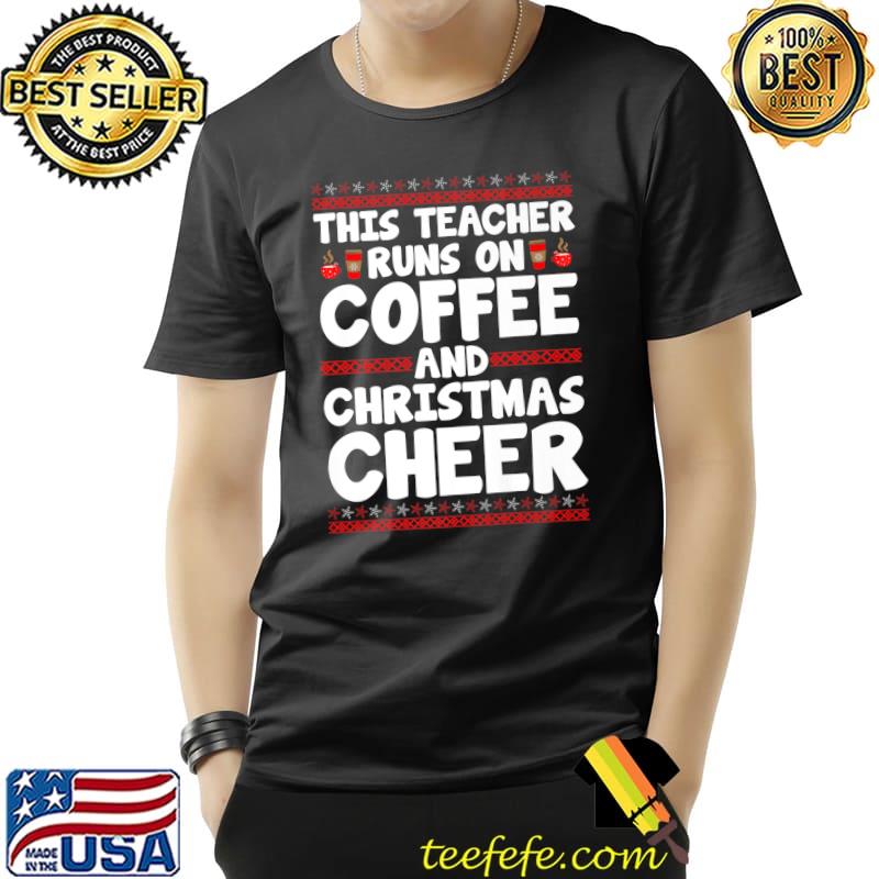 Top This Teacher Runs On Coffee And Christmas Cheer Xmas Teach Premium T-Shirt Unisex Top This Teacher Runs On Coffee And Christmas Cheer Xmas Teach Premium T-Shirt Unisex