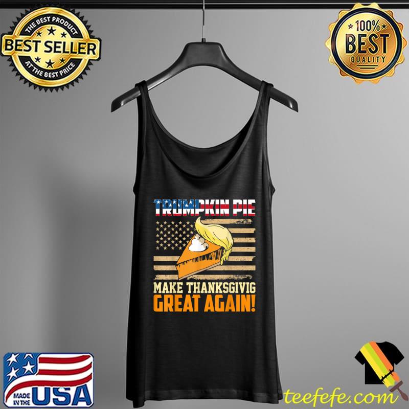 Top Trumpkin pie make thanksgiving greatss again T-Shirt Tank Top Top Trumpkin pie make thanksgiving greatss again T-Shirt Tank Top